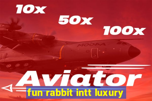 fun rabbit intt luxury