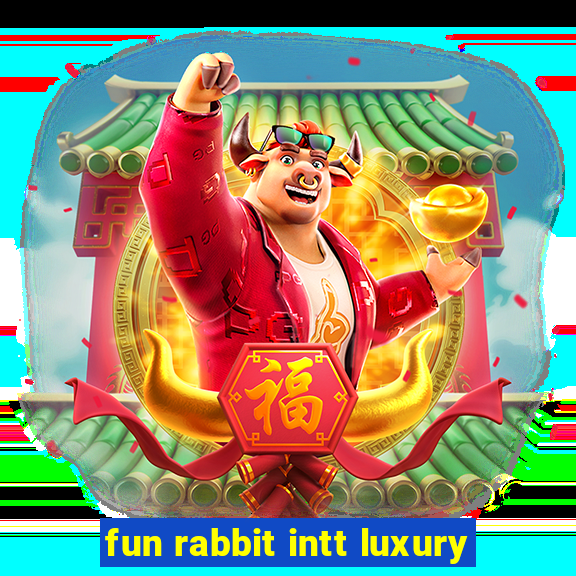 fun rabbit intt luxury