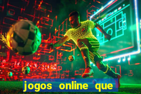 jogos online que d?o dinheiro de verdade