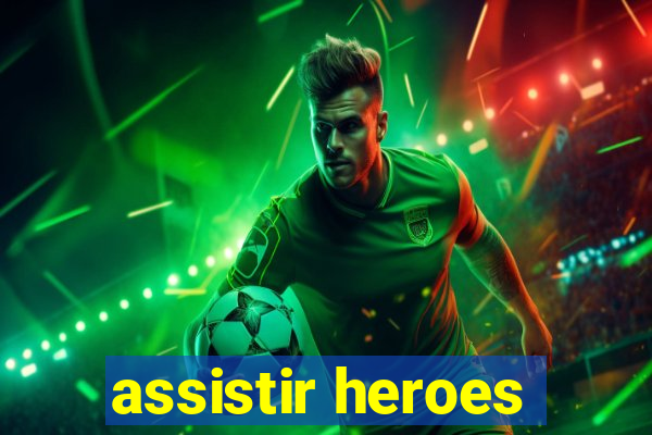 assistir heroes