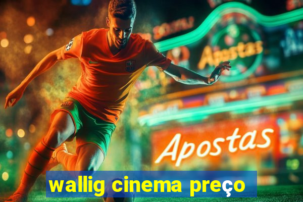 wallig cinema preço