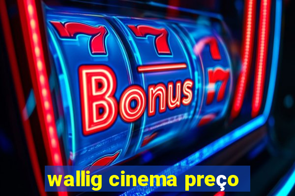 wallig cinema preço