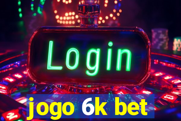 jogo 6k bet