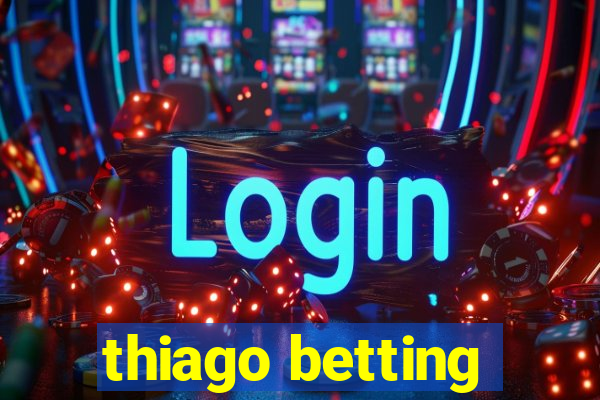 thiago betting