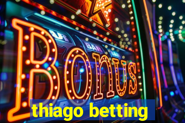 thiago betting