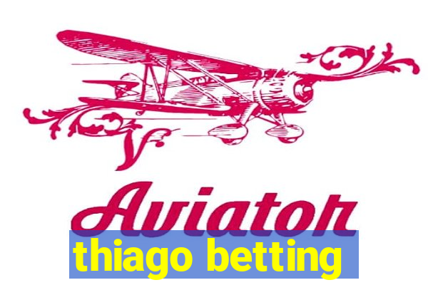 thiago betting