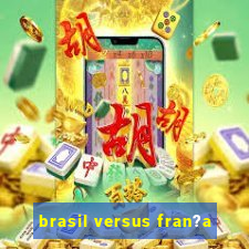 brasil versus fran?a