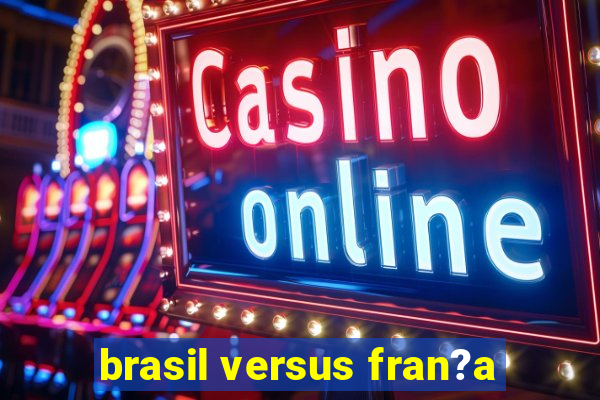 brasil versus fran?a