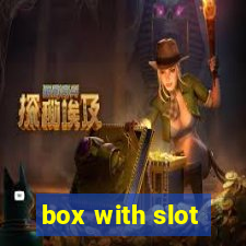 box with slot