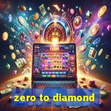 zero to diamond