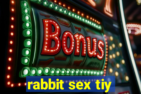 rabbit sex tiy