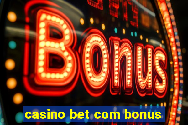 casino bet com bonus