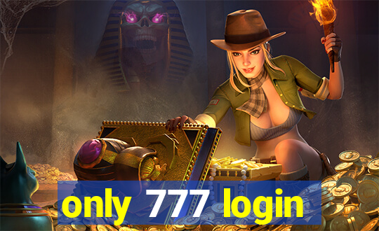 only 777 login