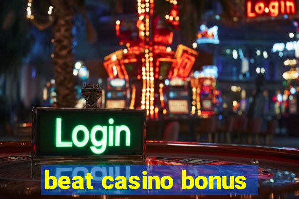 beat casino bonus