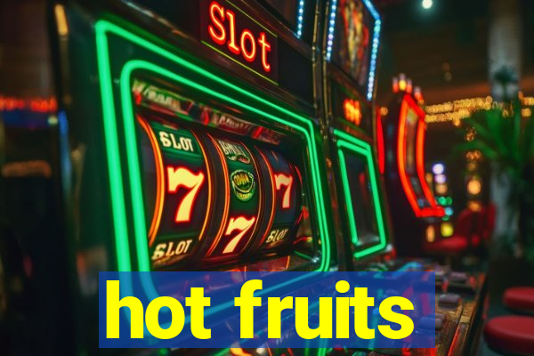 hot fruits