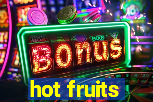 hot fruits