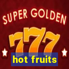 hot fruits