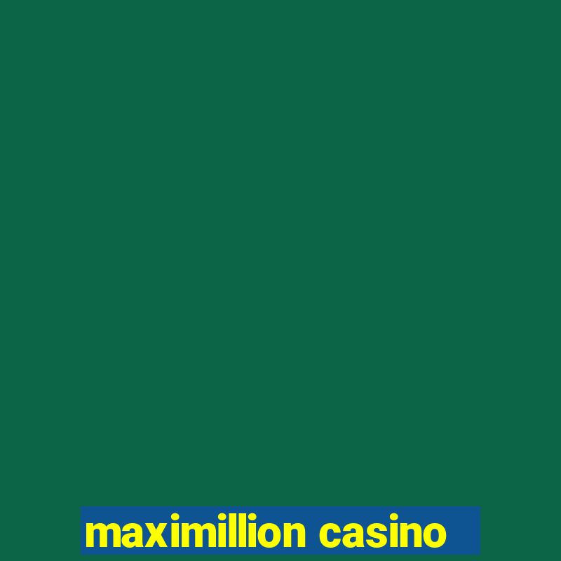 maximillion casino