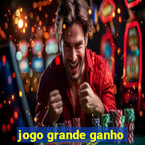 jogo grande ganho