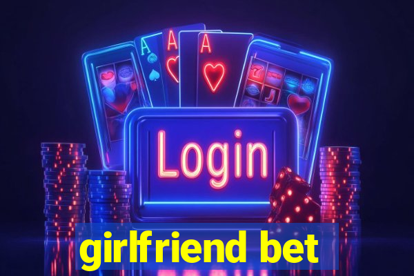 girlfriend bet