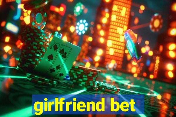 girlfriend bet