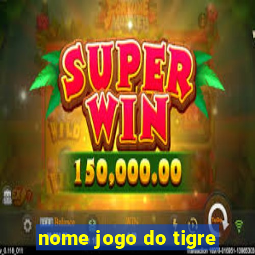 nome jogo do tigre