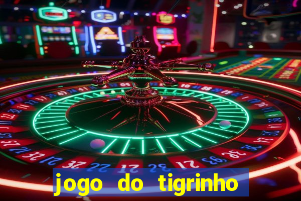 jogo do tigrinho com b么nus gr谩tis