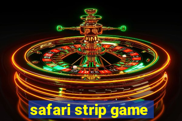 safari strip game