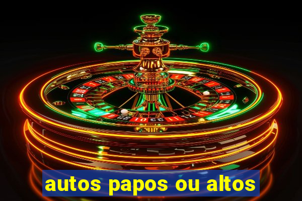 autos papos ou altos