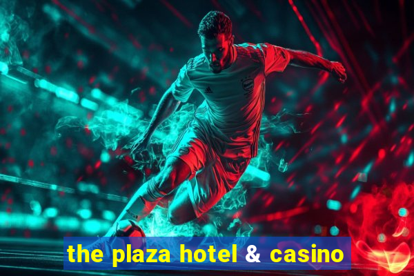 the plaza hotel & casino