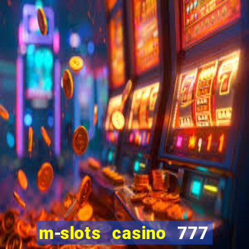 m-slots casino 777 win downloadable content