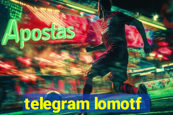 telegram lomotf