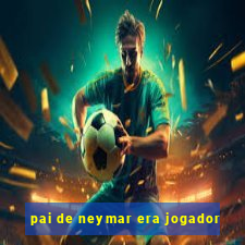 pai de neymar era jogador