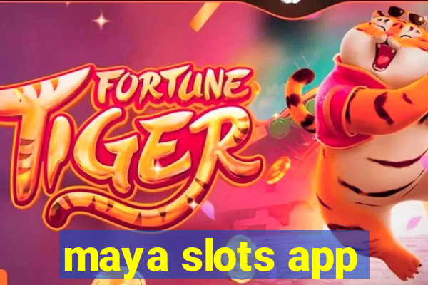 maya slots app