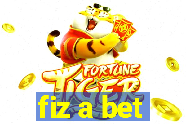 fiz a bet