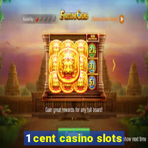 1 cent casino slots