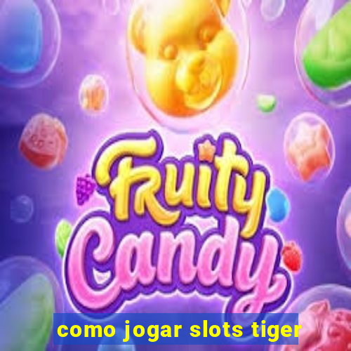 como jogar slots tiger