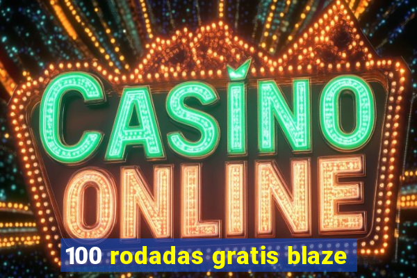 100 rodadas gratis blaze