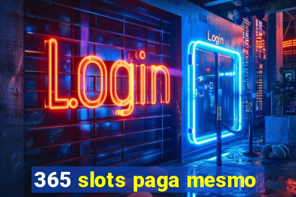 365 slots paga mesmo