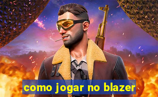 como jogar no blazer