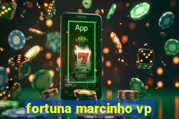 fortuna marcinho vp