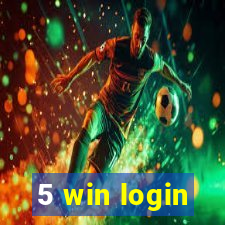 5 win login