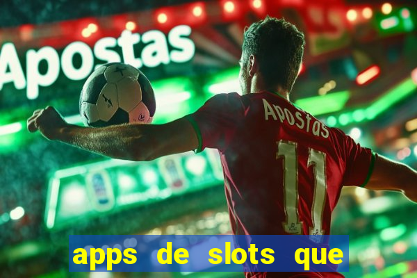 apps de slots que pagam dinheiro de verdade