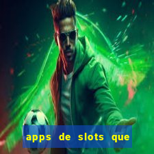 apps de slots que pagam dinheiro de verdade