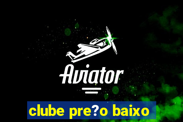 clube pre?o baixo