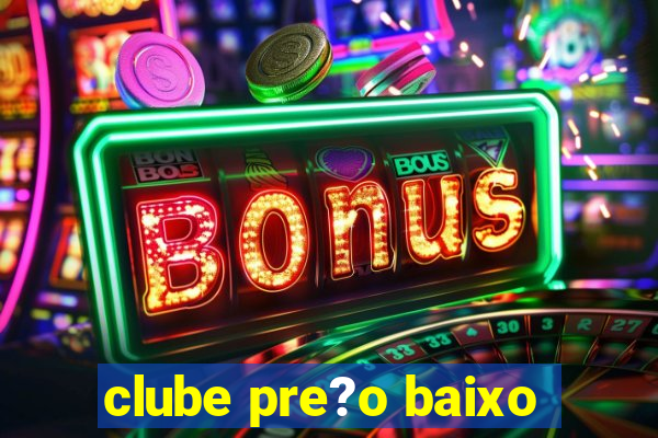 clube pre?o baixo