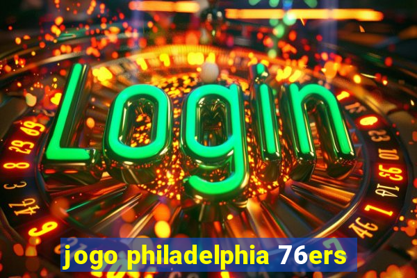 jogo philadelphia 76ers