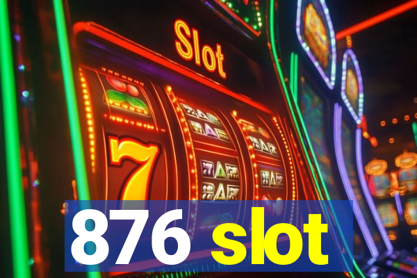 876 slot