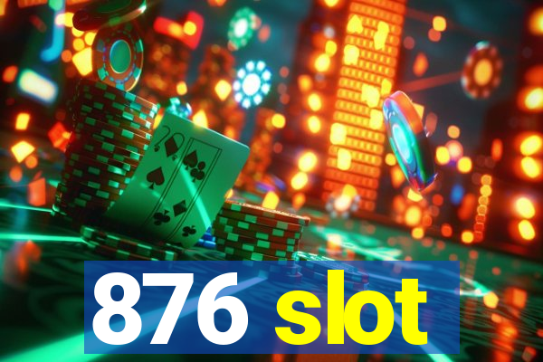 876 slot