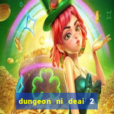 dungeon ni deai 2 temporada dublado data de lançamento